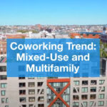 Coworking Trend: Mixed-Use/Multifamily